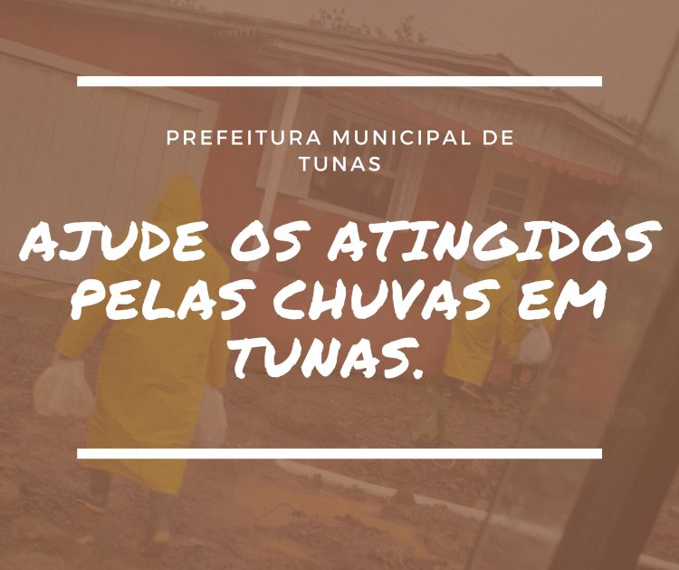AJUDE OS ATINGIDOS PELAS CHUVAS EM TUNAS.