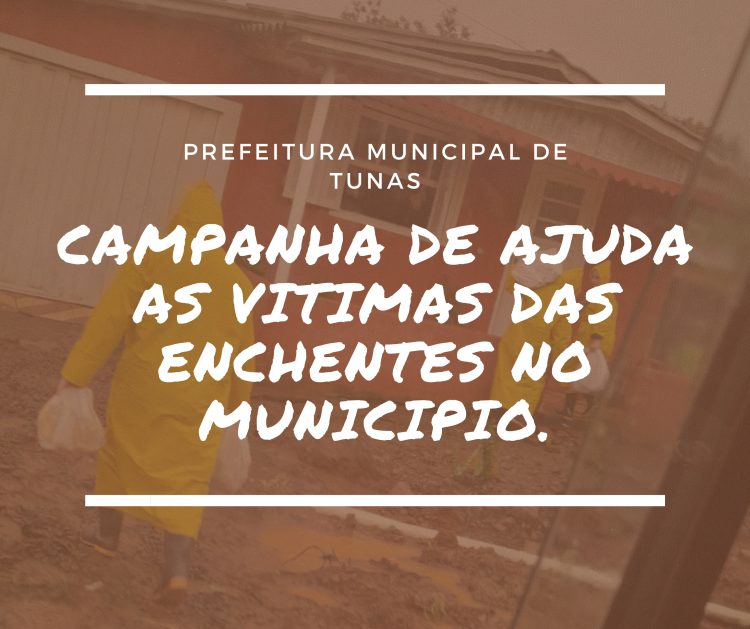 CAMPANHA DE AJUDA AS VITIMAS DAS ENCHENTES NO MUNICIPIO DE TUNAS.